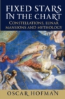 Fixed Stars in the Chart : Constellations, Lunar Mansions and Mythology - Book