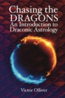 Chasing the Dragons: An Introduction to Draconic Astrology : How to find your soul purpose in the horoscope - Book