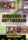 Jamaicans In Nottingham : Narratives and Reflections - eBook