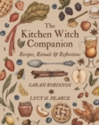 The Kitchen Witch Companion : Recipes, Rituals & Reflections - eBook