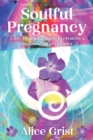 Soulful Pregnancy : A life-changing guide to creative & empowering pregnancy - eBook