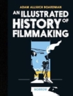 An Illustrated History of Filmmaking - Book