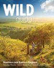 Wild Guide - London and Southern and Eastern England : Norfolk to New Forest, Cotswolds to Kent (Including London) - Book