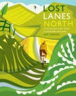 Lost Lanes North : 36 Glorious bike rides in Yorkshire, the Lake District, Northumberland and northern England - Book