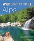 Wild Swimming Alps : 130 lakes, rivers and waterfalls in Austria, Germany, Switzerland, Italy and Slovenia - Book