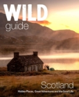 Wild Guide Scotland : Hidden places, great adventures & the good life including southern Scotland (second edition) - Book