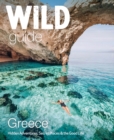 Wild Guide Greece : Hidden Places, Great Adventures and the Good Life (including the mainland, Crete, Corfu, Rhodes and over 20 other islands) - Book