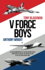 V Force Boys : All New Reminiscences by Air and Ground Crews operating the Vulcan, Victor and Valiant in the Cold War - Book