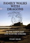 Family Walks with Dragons : in the North East and Scottish Borders - Book