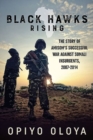 Black Hawks Rising : The Story of Amisom's Successful War Against Somali Insurgents, 2007-2014 - Book