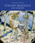 Italian Maiolica and Europe : Medieval and Later Italian Pottery in the Ashmolean Museum - Book