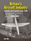 Britain's Aircraft Industry : Triumphs and Tragedies since 1909 - Book
