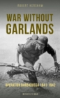 War Without Garlands : Operation Barbarossa 1941-1942 - Book