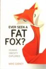 Ever Seen a Fat Fox? : Human Obesity Explored - Book