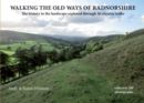 Walking the Old Ways of Radnorshire : The history in the landscape explored through 26 circular walks - Book
