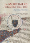 The Mortimers of Wigmore, 1066-1485 : Dynasty of Destiny - Book