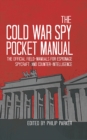 The Cold War Spy Pocket Manual : The official field-manuals for spycraft, espionage and counter-intelligence - eBook