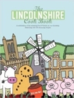 The Lincolnshire Cook Book : A Celebration of the Amazing Food & Drink on Our Doorstep - Book