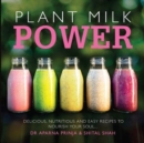 Plant Milk Power : Delicious, nutritious and easy recipes to nourish your soul - Book