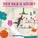 Your Magical Kitchen : Nine steps to inspire creative cooking - Book