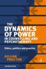 The Dynamics of Power in Counselling and Psychotherapy : Ethics, politics and practice - Book