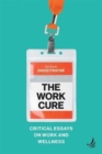 The Work Cure : Critical essays on work and wellness - Book