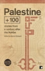 Palestine +100 : Stories from a century after the Nakba - Book
