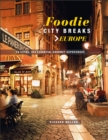 Foodie City Breaks: Europe : 25 Cities, 250 Essential Eating Experiences - Book
