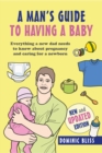 A Dad's Guide to Having a Baby : Everything a New Dad Needs to Know About Pregnancy and Caring for a Newborn - Book