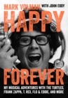 Happy Forever : My Musical Adventures With The Turtles, Frank Zappa, T. Rex, Flo & Eddie, And More - eBook