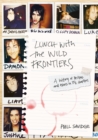 Lunch With The Wild Frontiers : A History Of Britpop And Excess In 13 1/2 Chapters - eBook