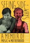 Seeing Sideways : A Memoir of Music and Motherhood - Book