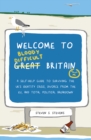 Welcome to Bloody Difficult Britain : A Self-Help Guide to Surviving the UK's Identity Crisis, Divorce From the EU, and Westminster's Total Political Breakdown - eBook