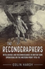The Reconographers : Intelligence and Reconnaissance in British Tank Operations on the Western Front 1916-18 - Book
