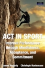 ACT in Sport: Improve Performance through Mindfulness, Acceptance, and Commitment - eBook