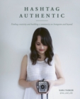 Hashtag Authentic : Finding creativity and building a community on Instagram and beyond - Book