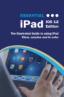 Essential iPad iOS 12 Edition : The Illustrated Guide to Using your iPad - eBook