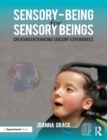 Sensory-Being for Sensory Beings : Creating Entrancing Sensory Experiences - Book