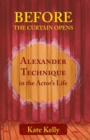 Before the Curtain Opens : Alexander Technique in the Actor's Life - Book