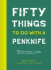 50 Things to Do with a Penknife : The Whittler's Guide to Life - Book