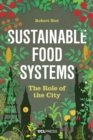 Sustainable Food Systems : The Role of the City - eBook