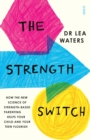 The Strength Switch : how the new science of strength-based parenting helps your child and your teen flourish - Book