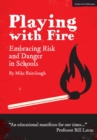 Playing with Fire : Embracing Risk and Danger in Schools - Book