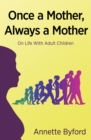 Once a Mother, Always a Mother : On Life With Adult Children - eBook