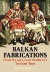 Balkan Fabrications : From Fra and Jessie Newbery's 'Serbian' Turn - Book