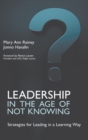 Leadership in the Age of Not Knowing : Strategies for Leading in a Learning Way - Book