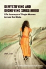 Demystifying and Dignifying Singlehood : Life Journeys of Single Women Across the Globe - Book