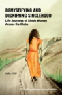 Demystifying and Dignifying Singlehood : Life Journeys of Single Women Across the Globe - eBook