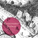 Renaissance Galway : delineating the seventeenth-century city - Book