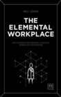 The Elemental Workplace : The 12 elements for creating a fantastic workplace for everyone - Book